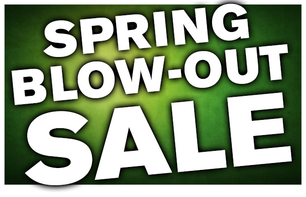 Spring Blow Out Sale